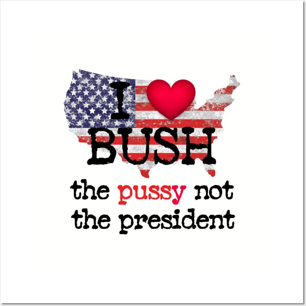 I love bush not the president Wall Art by ARRIGO